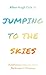 Jumping to the Skies by Allan Hugh Cole Jr.