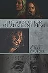 The Abduction of Adrienne Berg by Cheri Krueger The Abduction of Adrienne Berg by Cheri Krueger
