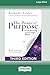 The Power of Purpose: Find Meaning, Live Longer, Better (Third Edition) [16pt Large Print Edition]