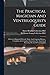 The Practical Magician And Ventriloquist's Guide: A Practical Manual Of Fireside Magic And Conjuring Illusions: Containing Also Complete Instructions ... & Practising The Art Of Ventriloquism