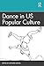 Dance in US Popular Culture