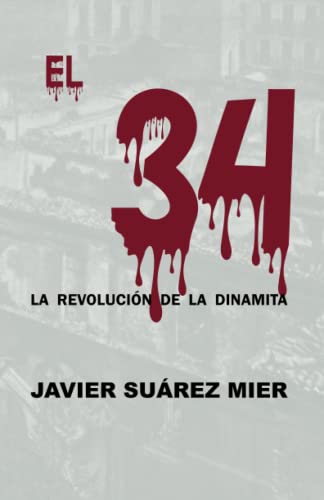 EL 34: LA REVOLUCIÓN DE LA DINAMITA (Spanish Edition)
