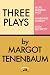 Three Plays by Margot Tenen...