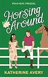 Horsing Around (Polo Heat #0.5) Book cover for Horsing Around (Polo Heat #0.5)