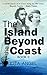 The Island Beyond the Coast - Book II A real-life journey set in Greece during the 19th century with Bayard Taylor & Mark Twain by Iota Angel