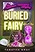 Buried Fairy by Tabatha Gray