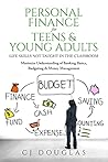 Personal Finance for Teens & Young Adults by C.J. Douglas