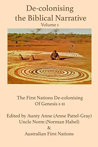 De-Colonising the Biblical Narrative: A First Nations De-Colonising of Genesis 1-11 (Decolonising the Biblical Narrative, 1)