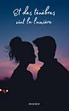Et Dans La Lumière Vint Les Ténèbres (French Edition)