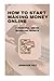 HOW TO START MAKING MONEY O...