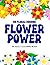 Flower Power: 150 Floral De...