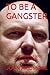 TO BE A GANGSTER