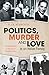 Politics, Murder and Love i...