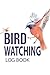 Bird Watching Logbook: A Bi...