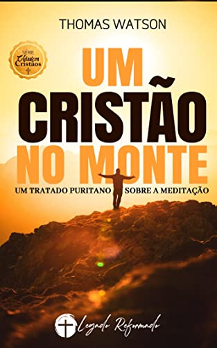 Um Tratado Sobre a Meditação: Um Cristão no Monte (Portuguese Edition)