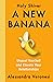A New Banana: Unpeel YourSelf and Elevate Your Relationships (Holy Shiver! You Can Help YourSelf Feel Good)