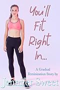 You'll Fit Right In: A Gradual Feminization Story