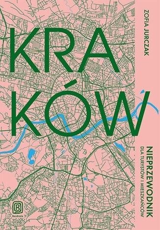 Kraków. Nieprzewodnik dla turystów i mieszkańców (Paperback)