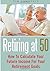 Retiring At 50: How To Calc...