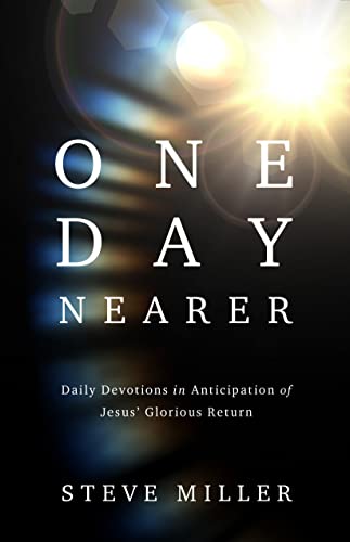 One Day Nearer: Daily Devotions in Anticipation of Jesus' Glorious Return (Kindle Edition)