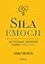 Siła emocji. Jak je rozpoznać, kontrolować i ułatwić sobie życie by Thibaut Meurisse