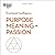Purpose, Meaning, and Passion