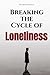 Breaking the Cycle of Lonel...