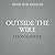 Outside the Wire: Ten Lessons I've Learned in Everyday Courage