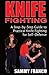Knife Fighting: A Step-by-Step Guide to Practical Knife Fighting for Self-Defense