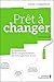Prêt à changer : comprendre et se débarrasser de 85 comportements qui nous gâchent la vie