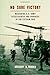 No Sure Victory: Measuring U.S. Army Effectiveness and Progress in the Vietnam War