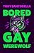 Bored Gay Werewolf by Tony  Santorella
