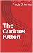 The Curious Kitten by Pooja Sharma