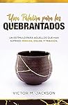 Una Palabra para los Quebrantados: Un estímulo para aquellos que han sufrido pérdida, dolor, y traición. (A Word to the Broken Series) (Spanish Edition)
