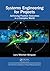 Systems Engineering for Projects (Best Practices in Portfolio, Program, and Project Management)