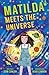 Matilda Meets the Universe