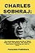CHARLES SOBHRAJ:: The Untol...