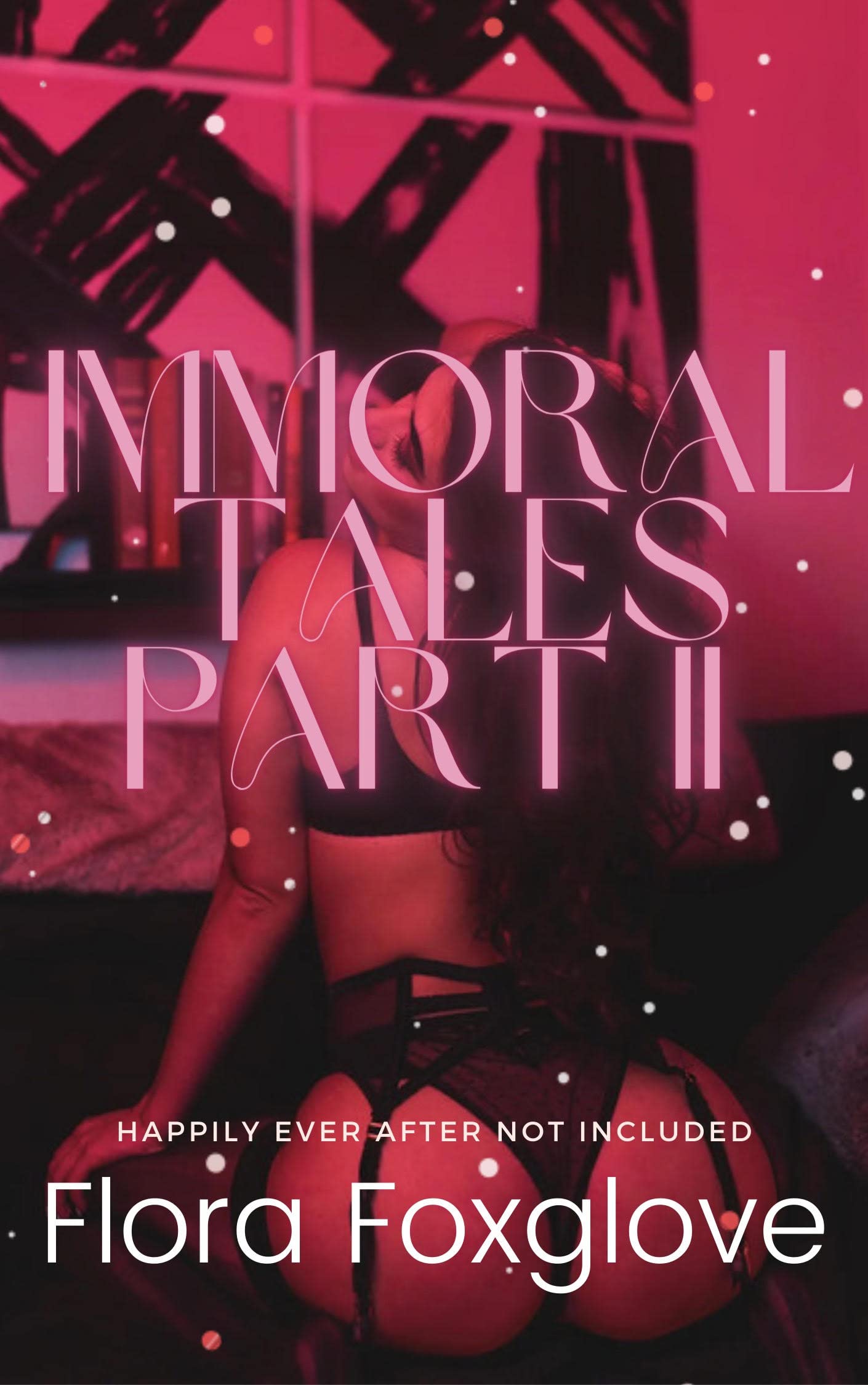 Immoral Tales Part 2: Happily Ever After Not Included (Kindle Edition)