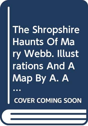 The Shropshire Haunts Of Mary Webb. Illustrations And A Map By A. Arrowsmith. (Hardcover)