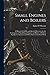 Small Engines and Boilers; a Manual of Concise and Specific Directions for the Construction of Small Steam Engines and Boilers of Modern Types ... for Amateurs and Others Interested in Such Work