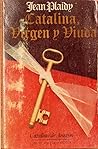 Catalina, virgen y viuda by Jean Plaidy