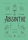 Absinthe: The Forbidden Spirit: An Intoxicating History of the Green Fairy