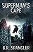 Superman's Cape: A totally suspenseful paranormal thriller full of emotion and heart-stopping drama