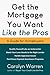 Get the Mortgage You Want L...
