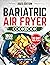 BARIATRIC AIR FRYER COOKBOOK by SILVY COOPER