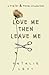 Love Me Then Leave Me: A Po...