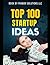 TOP 100 STARTUP IDEAS: Top 100 Startup Ideas is a comprehensive collection of innovative business concepts