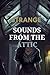 STRANGE SOUNDS FROM THE ATTIC: A suspenseful story full of reversals