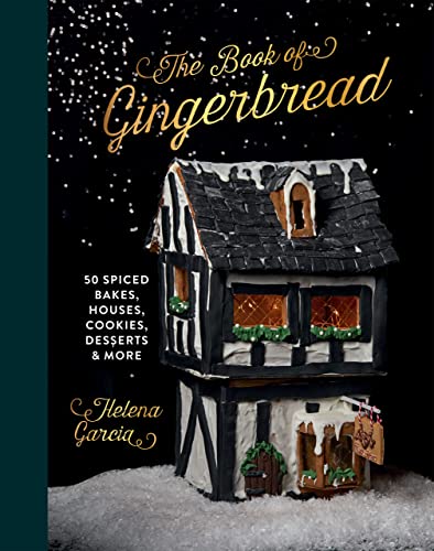 The Book Of Gingerbread: 50 Spiced Bakes, Houses, Cookies, Desserts and More