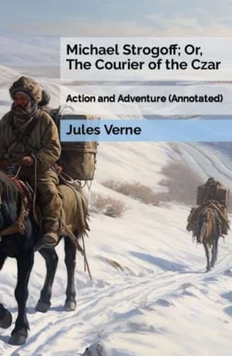 Michael Strogoff; Or, The Courier of the Czar: Action and Adventure